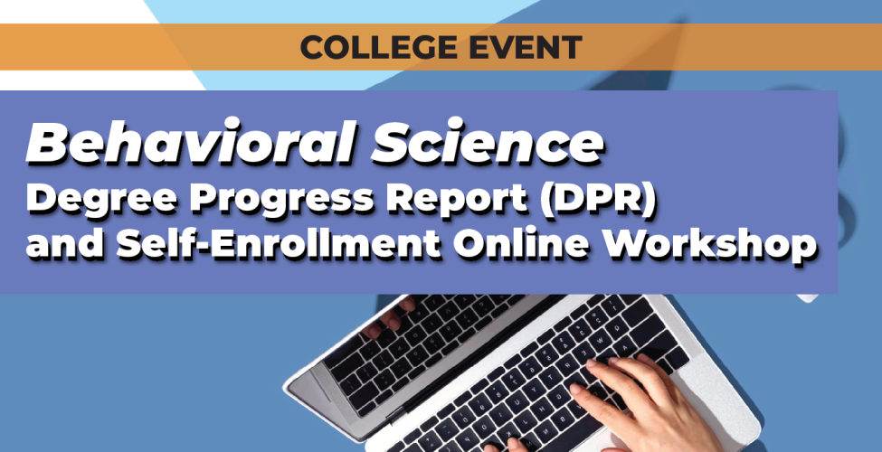 Behavioral Science Degree Progress Report and Self-Enrollment Online Workshop